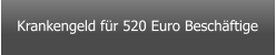 Krankengeld für 520 Euro Beschäftige