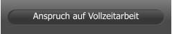 Anspruch auf Vollzeitarbeit