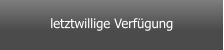 letztwillige Verfügung
