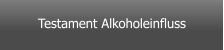 Testament Alkoholeinfluss