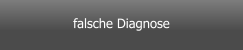 falsche Diagnose